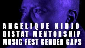 Angelique Kidjo’s Remain in Light :: OISTAT Mentorship Program :: Music Festival Gender Gaps